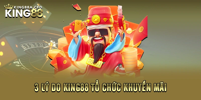 3 lý do KING88 tổ chức khuyến mãi 