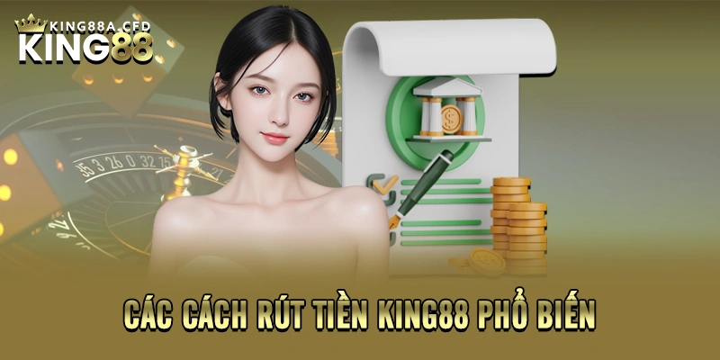 Các cách rút tiền KING88 phổ biến