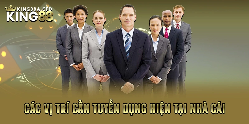 Các vị trí cần tuyển dụng hiện tại nhà cái