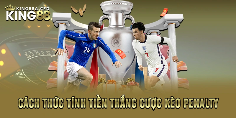 Cách thức tính tiền thắng cược kèo Penalty