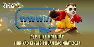 Cập Nhật Mới Nhất - Link vào KING88 Chuẩn Xác Nhất 2024