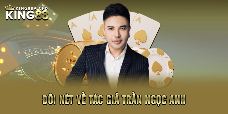 Đôi nét về tác giả – Trần Ngọc Anh