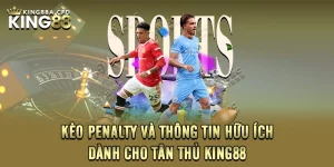 Kèo Penalty Và Thông Tin Hữu Ích Dành Cho Tân Thủ KING88