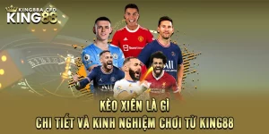 Kèo Xiên Là Gì - Chi Tiết và Kinh Nghiệm Chơi Từ KING88