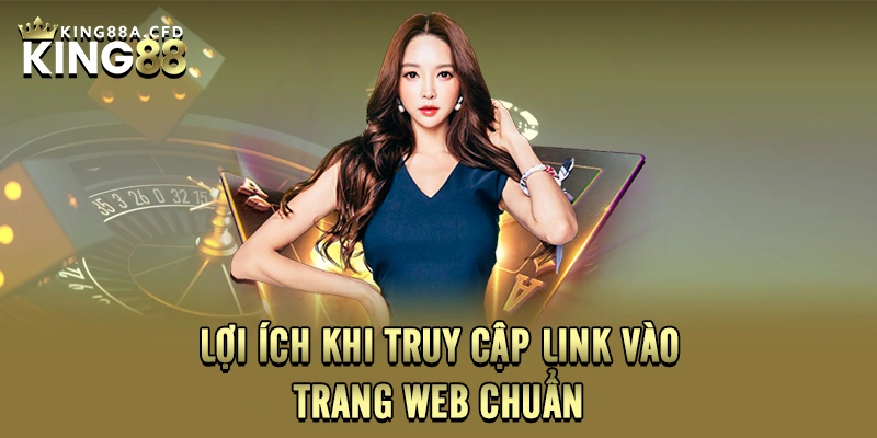 Lợi ích khi truy cập link vào trang web chuẩn