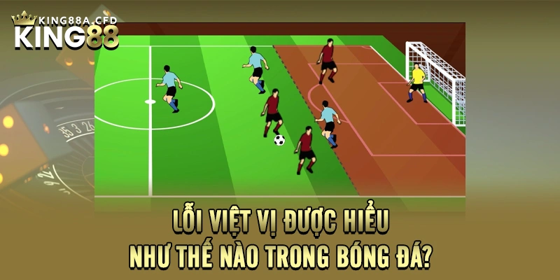 Lỗi việt vị được hiểu như thế nào trong bóng đá?