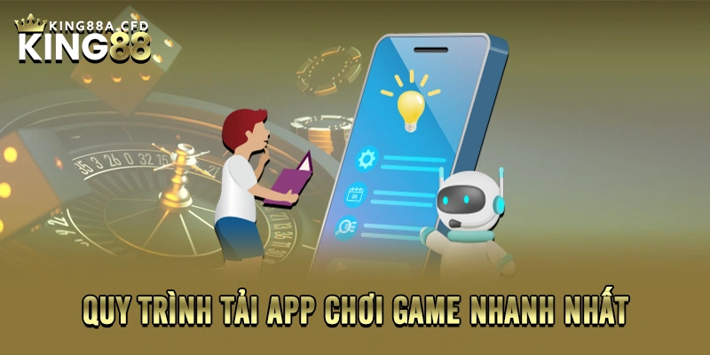 Quy trình tải app chơi game nhanh nhất