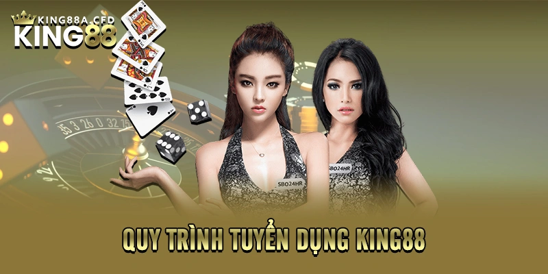 Quy trình tuyển dụng KING88