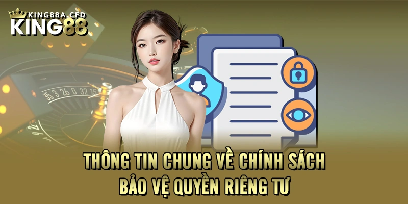 Thông tin chung về chính sách bảo vệ quyền riêng tư