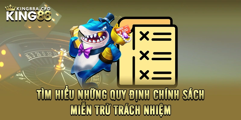 Tìm hiểu những quy định chính sách miễn trừ trách nhiệm 