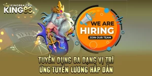 Tuyển Dụng KING88 - Đa Dạng Vị Trí Ứng Tuyển Lương Hấp Dẫn