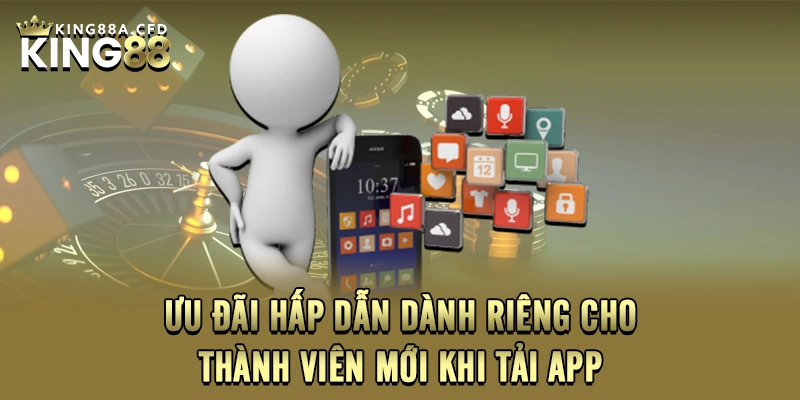 Ưu đãi hấp dẫn dành riêng cho thành viên mới khi tải app