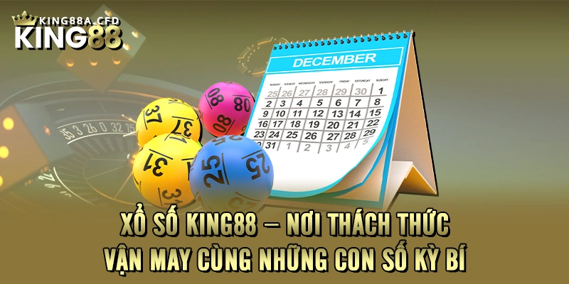 Xổ số KING88 – Nơi thách thức vận may cùng những con số kỳ bí